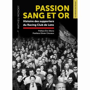 Passion Sang et Or : Histoire des supporters du Racing Club de Lens