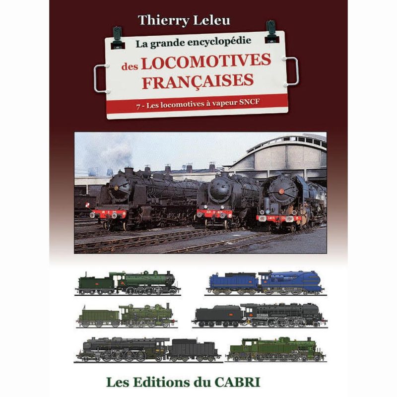 LE7 La Grande Encyclopédie des locomotives françaises, tome 7, Les locomotives à vapeur SNCF